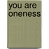 You are oneness
