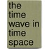 The Time Wave in Time Space