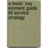 E-book: Key Element Guide Itil Service Strategy