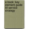 E-book: Key Element Guide Itil Service Strategy by Ogc