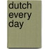 Dutch every day