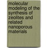 Molecular Modeling of the Synthesis of Zeolites and Related Nanoporous Materials door T. Verstraelen