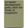 European development policy after the treaty of Maastricht door J. Bossuyt