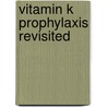 Vitamin K prophylaxis revisited by P.M. van Hasselt