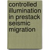 Controlled illumination in prestack seismic migration by W.E.A. Rietveld