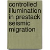 Controlled illumination in prestack seismic migration door W.E.A. Rietveld