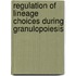 Regulation of lineage choices during granulopoiesis