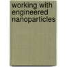 Working with engineered nanoparticles door J.M. Rijnkels