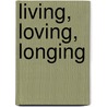 Living, loving, longing door Ronald Giphart