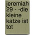 Jeremiah 29 - -Die kleine Katze ist tot
