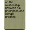 On the relationship between risk perception and climate proofing door Jan de Boer