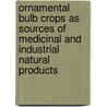 Ornamental bulb crops as sources of medicinal and industrial natural products door Andrea Lubbe