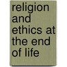 Religion and ethics at the end of life door Goedele Baeke