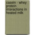 Casein - whey protein interactions in heated milk