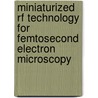 Miniaturized Rf Technology For Femtosecond Electron Microscopy by A.C. Lassise