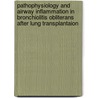 Pathophysiology and airway inflammation in Bronchiolitis Obliterans after lung transplantaion door D.J. Slebos