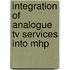 Integration Of Analogue Tv Services Into Mhp