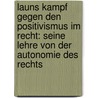 Launs Kampf gegen den Positivismus im Recht: seine Lehre von der Autonomie des Rechts door R. Biskup