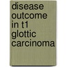 Disease Outcome in T1 Glottic Carcinoma by E.V. Sjögren