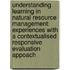 Understanding learning in natural resource management: Experiences with a contextualised responsive evaluation appoach