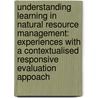 Understanding learning in natural resource management: Experiences with a contextualised responsive evaluation appoach door T. Augustin Kouevi