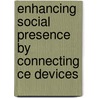Enhancing Social Presence By Connecting Ce Devices by C.A.G.J. Huijnen
