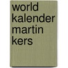 World kalender Martin Kers by Martin Kers
