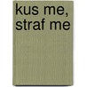 Kus me, straf me door Marja Pruis