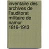 Inventaire des archives de l'Auditorat militaire de Namur 1816-1913 door Julien Maréchal