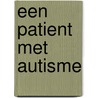 Een patient met autisme door Martine F. Delfos