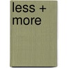 Less + More by R. Ramakers