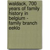 Waldack, 700 years of family history in Belgium - family branch Eeklo door Philip Waldack