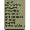 Signal transduction pathways involved in proliferation and apoptosis of acute myeloid leukemia blasts by K.U. Birkenkamp