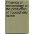 Influence of meteorology on the production of tropospheric ozone