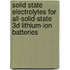 Solid state electrolytes for all-solid-state 3D lithium-ion batteries