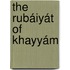 The Rubáiyát of Khayyám