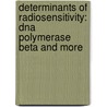 Determinants Of Radiosensitivity: Dna Polymerase Beta And More by C. Vermeulen