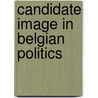 Candidate Image in Belgian Politics door Ph. De Vries