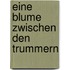 Eine Blume zwischen den Trummern