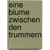 Eine Blume zwischen den Trummern door Wim Janssen