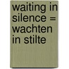 Waiting in silence = Wachten in stilte by Ion Codrescu