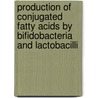 Production of conjugated fatty acids by bifidobacteria and lactobacilli door Lara Gorissen