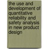 The use and development of quantitative reliability and safety analysis in new product design by W.M. Goble