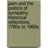 Pain and the Politics of Sympathy, Historical Reflections, 1760s to 1960s by J. Bourke