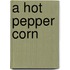 A hot pepper corn