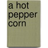 A hot pepper corn door J. Boersma