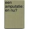 Een amputatie: en nu? by J.H.B. Geertzen