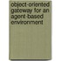 Object-Oriented Gateway for an Agent-Based Environment