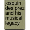Josquin des prez and his musical legacy by Willem Elders
