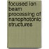Focused Ion Beam Processing of Nanophotonic Structures